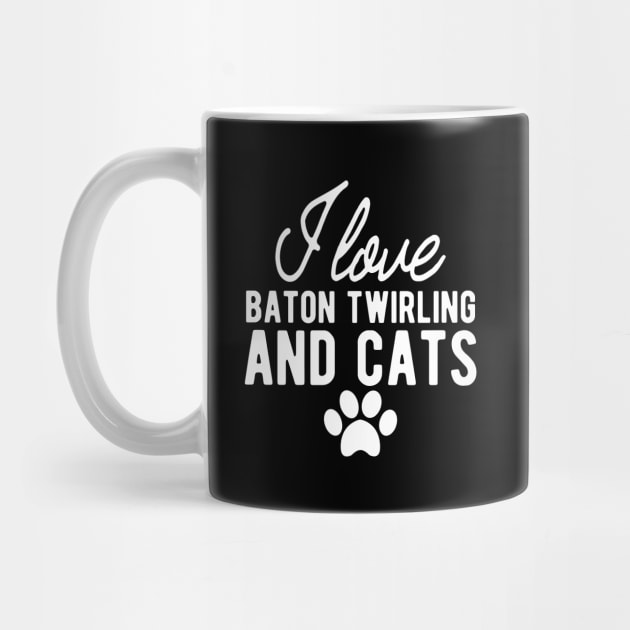 Baton Twirling - I love baton twirling and cats w by KC Happy Shop